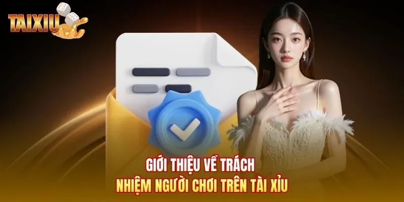 Giới thiệu về trách nhiệm người chơi trên Tài Xỉu