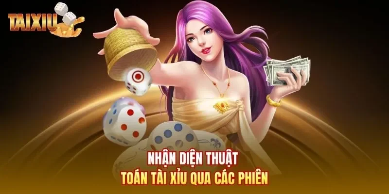 Nhận diện thuật toán tài xỉu qua các phiên