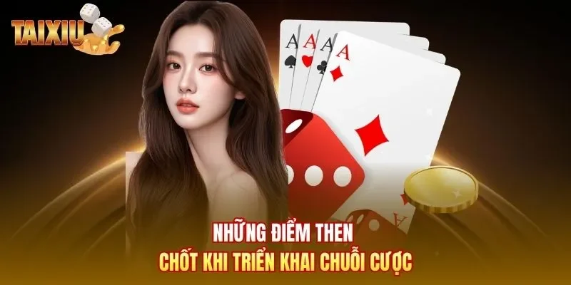 Những điểm then chốt khi triển khai chuỗi cược