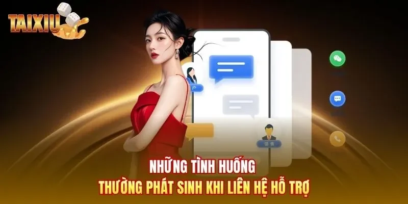 Những tình huống thường phát sinh khi liên hệ hỗ trợ 