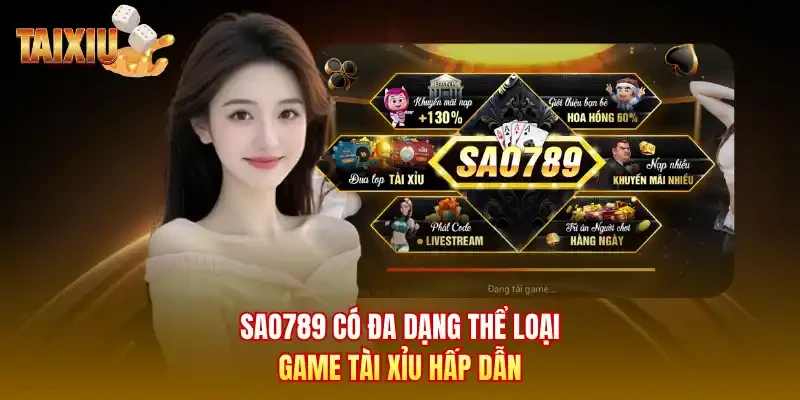 Sao789 có đa dạng thể loại game tài xỉu hấp dẫn