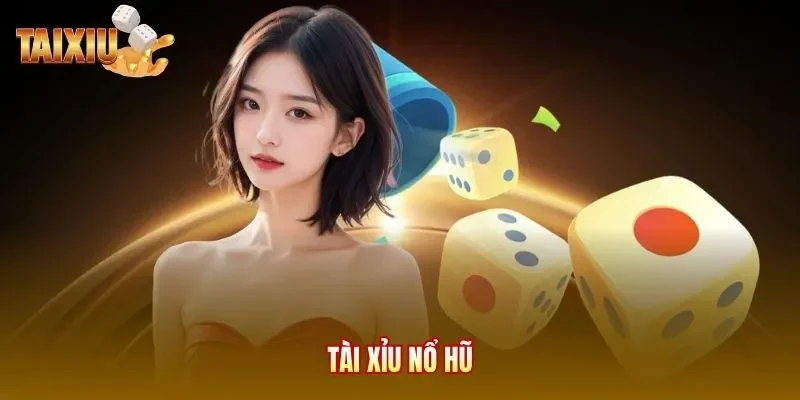 Tài xỉu nổ hũ