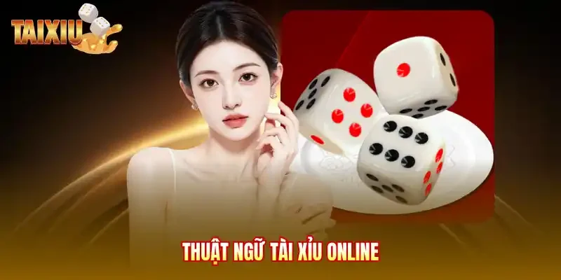 Thuật ngữ tài xỉu online