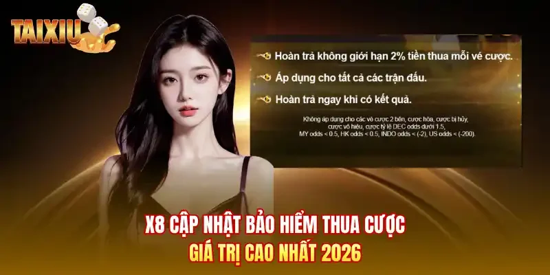 X8 cập nhật bảo hiểm thua cược giá trị cao nhất 2026